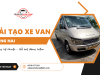 Báo giá cải tạo xe van Đồng Nai - Hạng mục, chi phí và thời gian